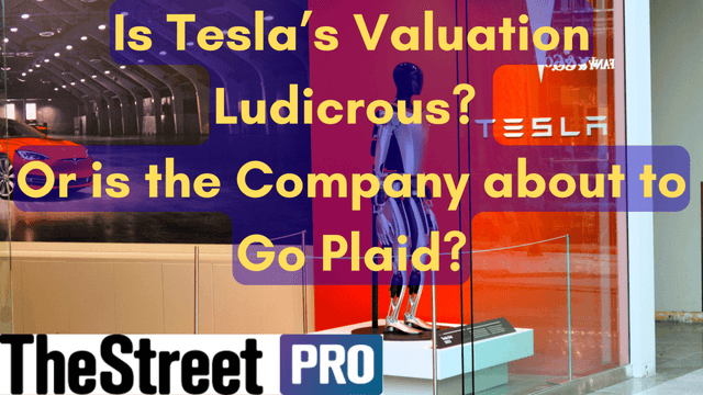 Is Tesla’s Valuation Ludicrous? Or Is the Company About to Go Plaid?