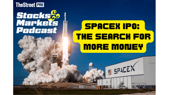 Stocks & Markets Podcast: Is The SpaceX IPO a Search for More Money?